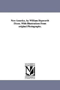 portada new america. by william hepworth dixon. with illustrations from original photographs.