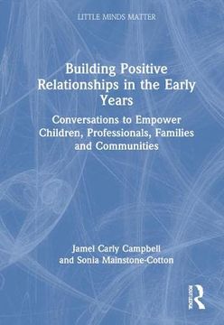 portada Building Positive Relationships in the Early Years: Conversations to Empower Children, Professionals, Families and Communities (Little Minds Matter) (in English)
