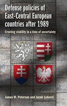portada Defense Policies of East-Central European Countries After 1989: Creating Stability in a Time of Uncertainty 