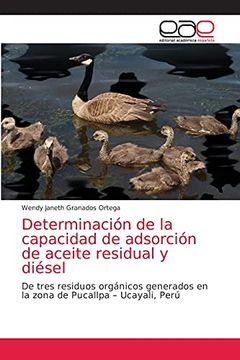 portada Determinación de la Capacidad de Adsorción de Aceite Residual y Diésel: De Tres Residuos Orgánicos Generados en la Zona de Pucallpa – Ucayali, Perú (in Spanish)