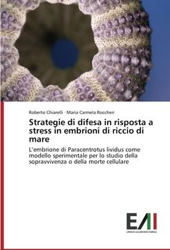 portada Strategie di difesa in risposta a stress in embrioni di riccio di mare: L'embrione di Paracentrotus lividus come modello sperimentale per lo studio della sopravvivenza o della morte cellulare