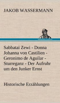 portada Sabbatai Zewi - Donna Johanna Von Castilien - Geronimo de Aguilar - Sturreganz - Der Aufruhr Um Den Junker Ernst (German Edition)