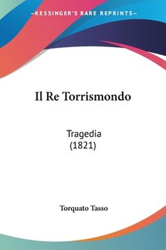 portada Il Re Torrismondo: Tragedia (1821) (en Italiano)