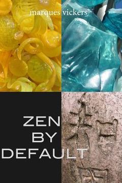portada Zen By Default: The Poetry of Marques Vickers (in English)