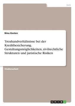 portada Treuhandverhältnisse bei der Kreditbesicherung. Gestaltungsmöglichkeiten, zivilrechtliche Strukturen und juristische Risiken (in German)