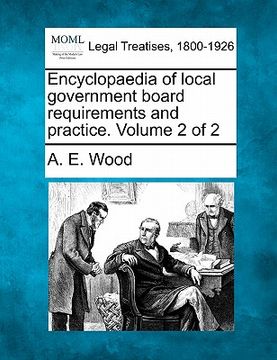 portada encyclopaedia of local government board requirements and practice. volume 2 of 2 (en Inglés)