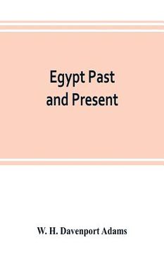 portada Egypt past and present: described and illustrated: with a narrative of its occupation by the British, and of recent events in the Soudan