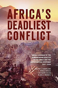 portada Africa's Deadliest Conflict: Media Coverage of the Humanitarian Disaster in the Congo and the United Nations Response, 1997-2008 (in English)