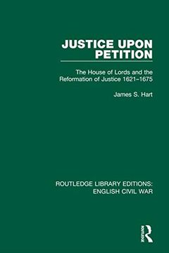 portada Justice Upon Petition: The House of Lords and the Reformation of Justice 1621-1675 (Routledge Library Editions: English Civil War) (en Inglés)