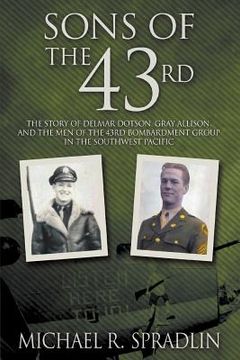 portada Sons of the 43rd: The Story of Delmar Dotson, Gray Allison, and the Men of the 43rd Bombardment Group in the Southwest Pacific (en Inglés)