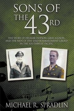 portada Sons of the 43rd: The Story of Delmar Dotson, Gray Allison, and the Men of the 43rd Bombardment Group in the Southwest Pacific