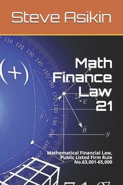 portada Math Finance Law 21: Mathematical Financial Law, Public Listed Firm Rule No.63,001-65,000 (en Inglés)