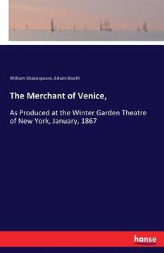 portada The Merchant of Venice,: As Produced at the Winter Garden Theatre of New York, January, 1867 (in English)