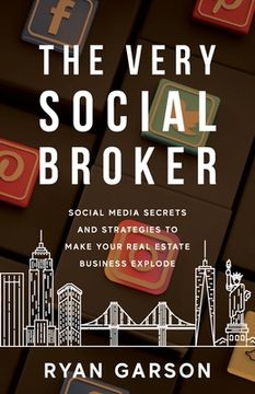portada The Very Social Broker: Social Media Secrets and Strategies to Make Your Real Estate Business Explode (en Inglés)
