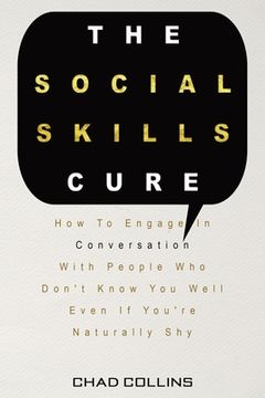 portada The Social Skills Cure: How To Engage In Conversation With People Who Don't Know You Well Even If You're Naturally Shy (in English)
