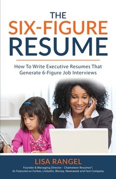 portada The 6-Figure Resume: How to Write Executive Resumes That Generate 6-Figure Interviews (en Inglés)