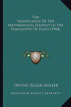 portada the significance of the mathematical element in the philosophy of plato (1904) (en Inglés)