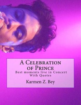 portada A Celebration of Prince: Best moments live in Concert With Quotes (en Inglés)