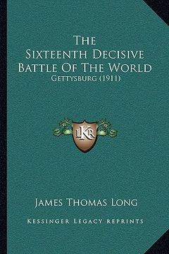portada the sixteenth decisive battle of the world: gettysburg (1911) (en Inglés)