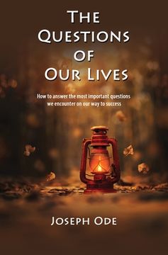 portada The Questions of Our Lives: How to answer the most important questions we encounter on our way to success (en Inglés)