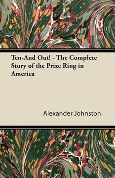 portada ten-and out! - the complete story of the prize ring in america (en Inglés)