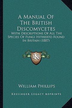 portada a manual of the british discomycetes: with descriptions of all the species of fungi hitherto found in britain (1887) (en Inglés)