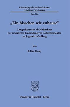 portada Ein Bisschen Wie Zuhause: Langzeitbesuche ALS Massnahme Zur Erweiterten Einbindung Von Aussenkontakten Im Jugendstrafvollzug (en Alemán)