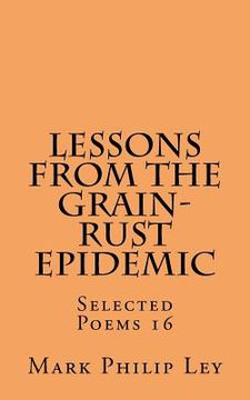 portada Lessons From The Grain-Rust Epidemic: Selected Poems 16 (en Inglés)