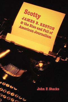 portada scotty: james b. reston and the rise and fall of american journalism (en Inglés)