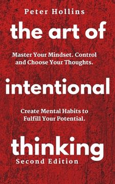 portada The Art of Intentional Thinking: Master Your Mindset. Control and Choose Your Thoughts. Create Mental Habits to Fulfill Your Potential (in English)