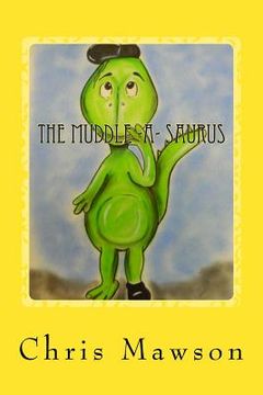 portada The Muddle-a-saurus: The Muddle-a-saurus is the muddliest, cuddliest dinosaur you could ever wish to meet. Can you spot his muddled up mist (en Inglés)