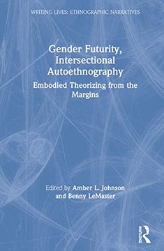 portada Gender Futurity, Intersectional Autoethnography: Embodied Theorizing From the Margins (Writing Lives: Ethnographic Narratives) 