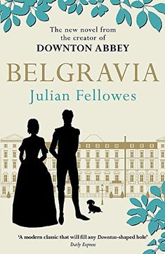 portada Julian Fellowes's Belgravia: A Tale of Secrets and Scandal set in 1840S London From the Creator of Downton Abbey [Paperback] [Jan 01, 2017] Julian Fellowes 