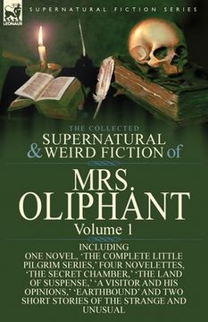 portada The Collected Supernatural and Weird Fiction of Mrs Oliphant: Volume 1-Including One Novel, 'The Complete Little Pilgrim Series, ' Four Novelettes, 't (en Inglés)