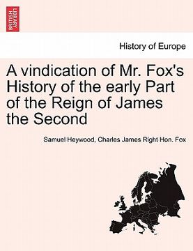 portada a vindication of mr. fox's history of the early part of the reign of james the second