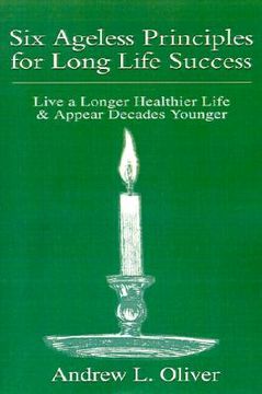 portada six ageless principles for long life success: live a longer healthier life & appear decades younger (en Inglés)