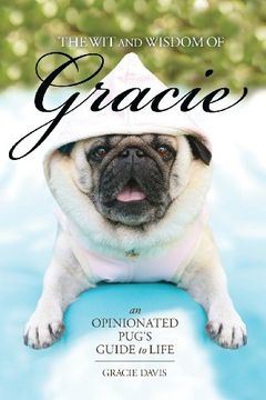 portada The Wit and Wisdom of Gracie: An Opinionated Pug's Guide to Life (in English)