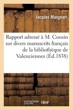 portada Rapport Adressé À M. V. Cousin Sur Divers Manuscrits Français de la Bibliothèque de Valenciennes (in French)