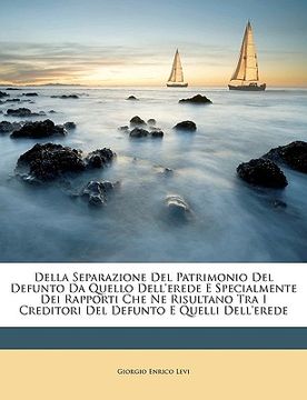 portada Della Separazione del Patrimonio del Defunto Da Quello Dell'erede E Specialmente Dei Rapporti Che Ne Risultano Tra I Creditori del Defunto E Quelli De (en Italiano)