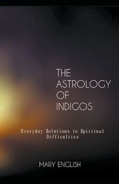 portada The Astrology of Indigos, Everyday Solutions to Spiritual Difficulties (en Inglés)