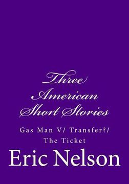 portada Three American Short Stories: Gas Man V/ Transfer?/ The Ticket (en Inglés)