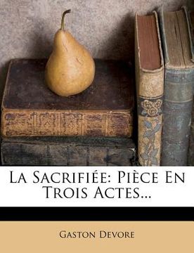 portada La Sacrifiée: Pièce En Trois Actes... (in French)