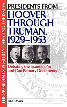 portada Presidents From Hoover Through Truman, 1929-1953: Debating the Issues in pro and con Primary Documents (The President's Position: Debating the Issues) 