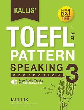 portada Kallis' TOEFL iBT Pattern Speaking 3: Perfection (College Test Prep 2016 + Study Guide Book + Practice Test + Skill Building - TOEFL iBT 2016) (en Inglés)