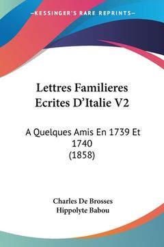 portada Lettres Familieres Ecrites D'Italie V2: A Quelques Amis En 1739 Et 1740 (1858) (in French)