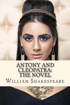 portada Antony and Cleopatra: The Novel: (Shakespeare's Classic Play Retold As a Novel) (en Inglés)