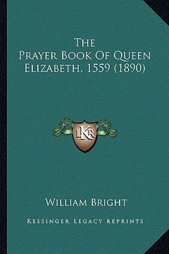 portada the prayer book of queen elizabeth, 1559 (1890) (in English)