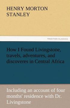 portada how i found livingstone, travels, adventures, and discoveres in central africa (en Inglés)