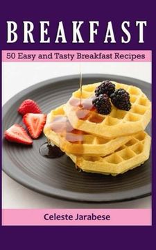portada Breakfast: 50 Easy and Tasty Breakfast Recipes (en Inglés)