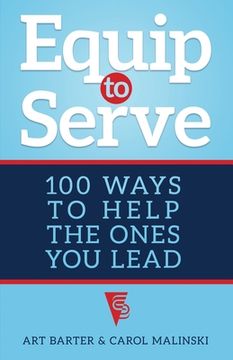 portada Equip to Serve: 100 Ways to Help the Ones You Lead